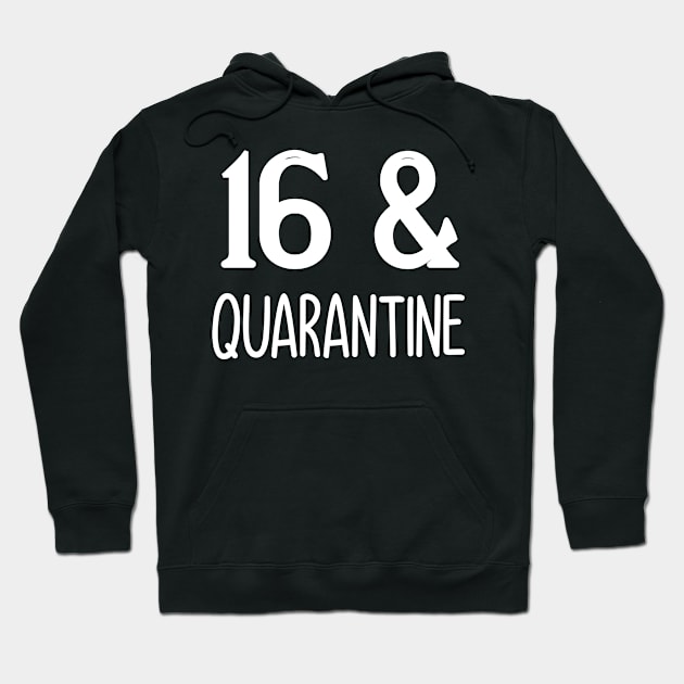 16 and quarantine Hoodie by Elhisodesigns